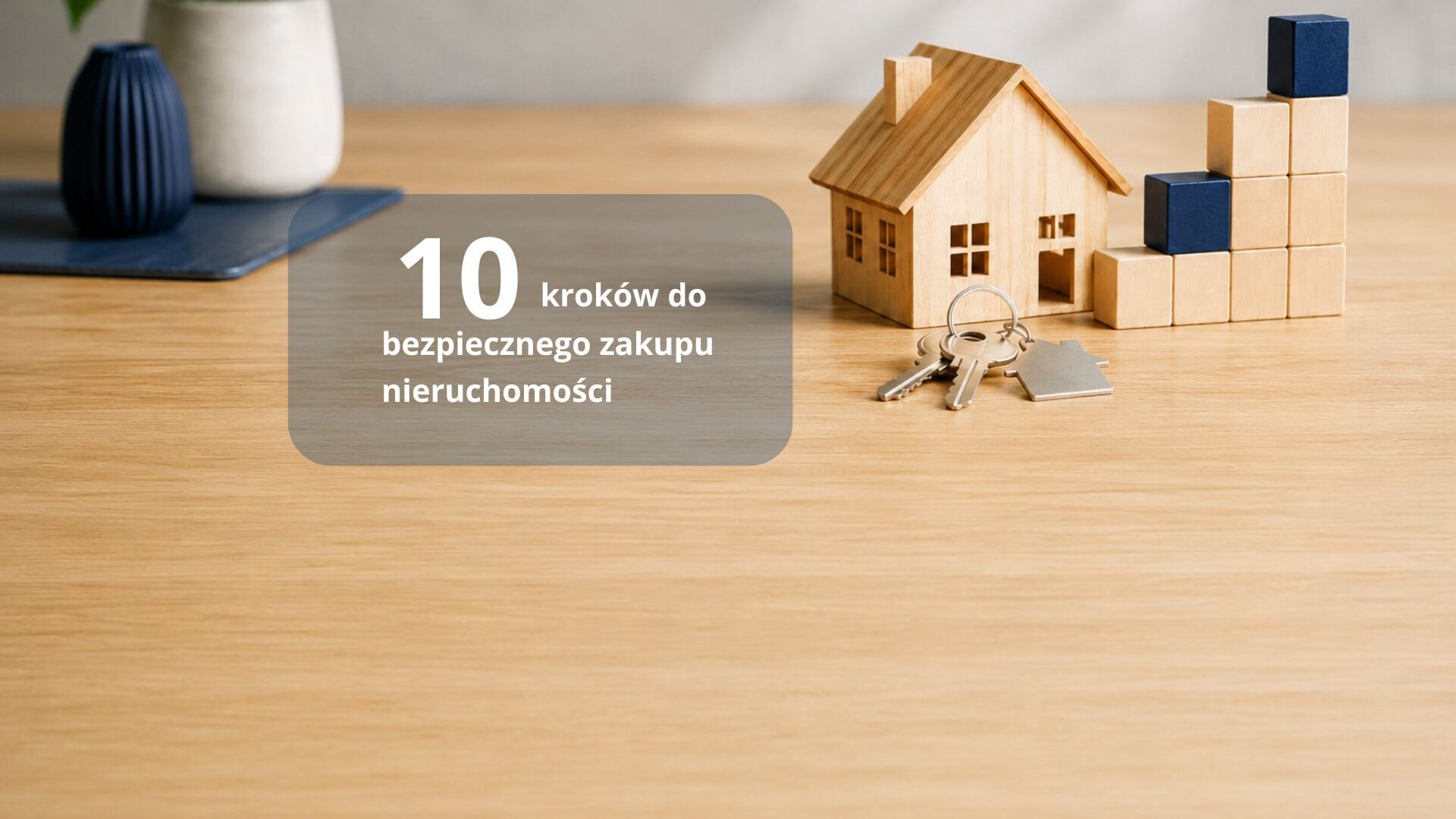 10 kroków do bezpiecznego zakupu nieruchomości.